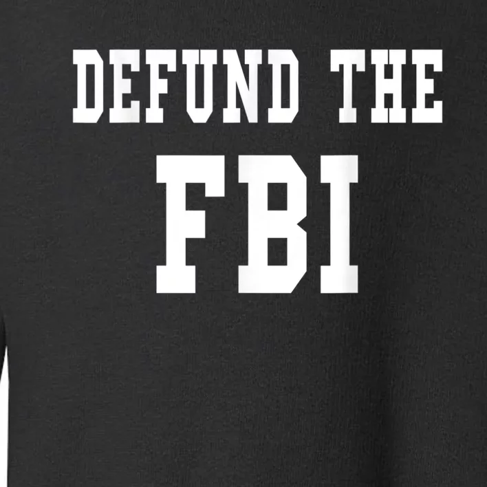 Defund The FBI . Federal Bureau Of Investigation Toddler Sweatshirt