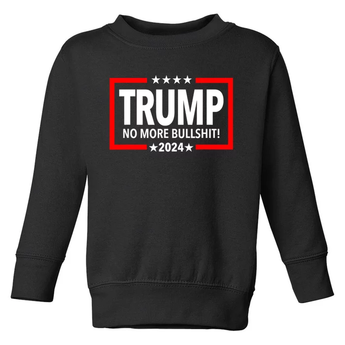 Donald Trump For President 2024 No More Bullshit Toddler Sweatshirt