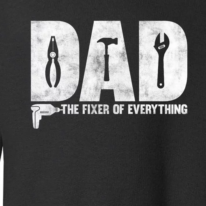 Dad The Fixer Of Everything Funny FatherS Day Dads Saying Toddler Sweatshirt