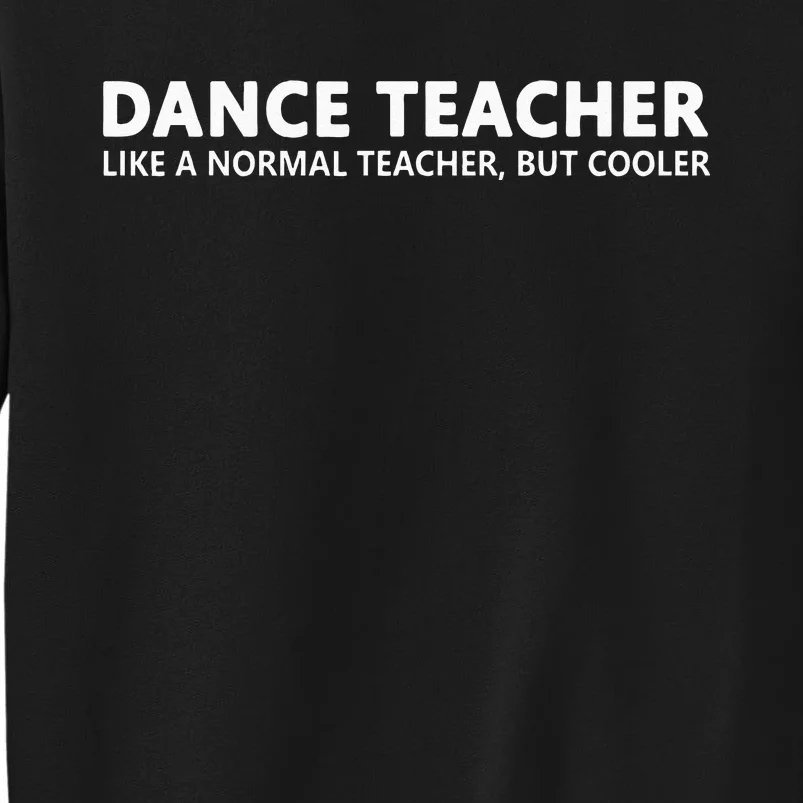 Dance Teacher Funny Dance Teacher Tall Sweatshirt