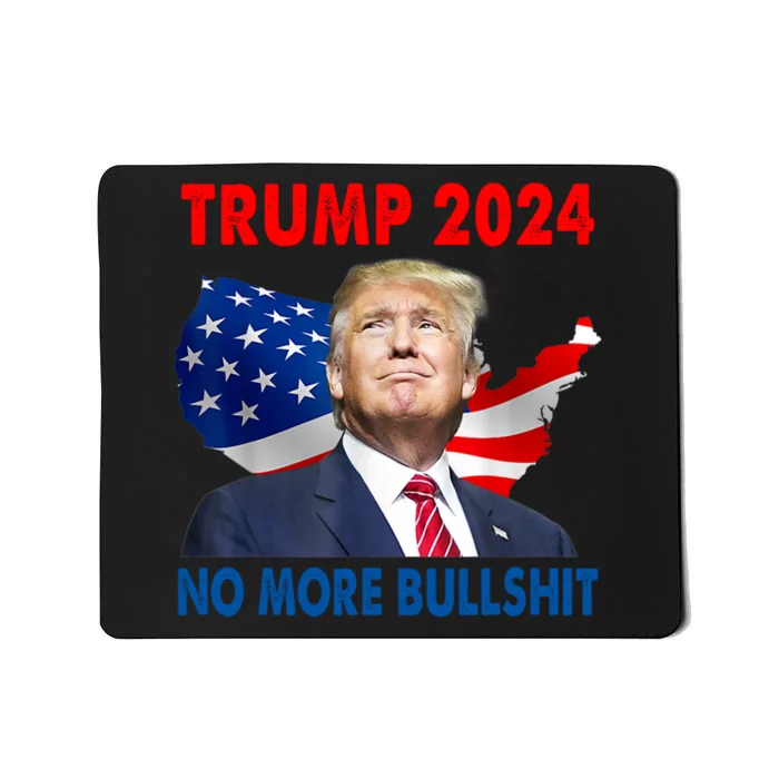 Donald Trump For President 2024 No More Bullshit Mousepad