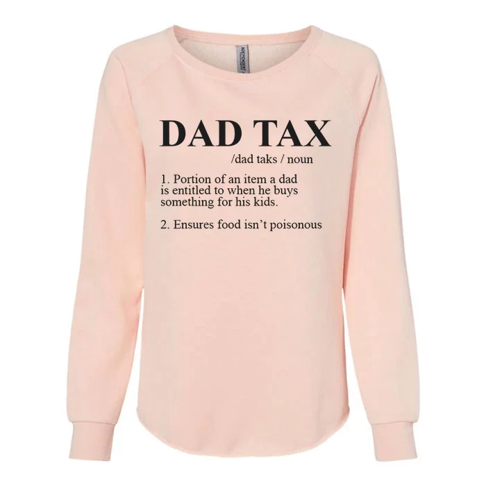 Dad Tax Funny Fathers Day Gift For Daddy Womens California Wash Sweatshirt