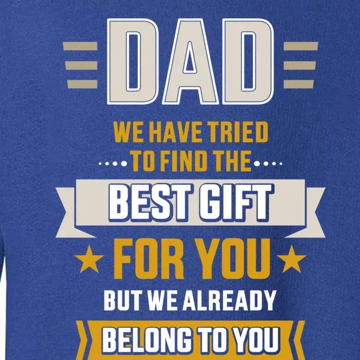 Dad Tried Find Best Belong To Father's Day From Daughter Son Gift Toddler Sweatshirt