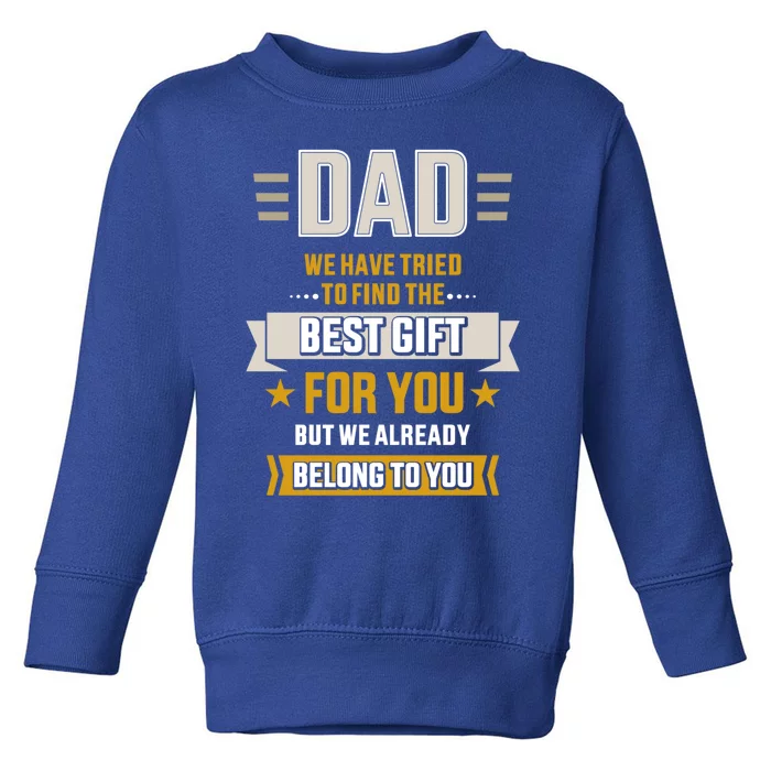 Dad Tried Find Best Belong To Father's Day From Daughter Son Gift Toddler Sweatshirt