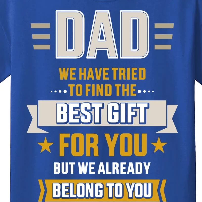 Dad Tried Find Best Belong To Father's Day From Daughter Son Gift Kids T-Shirt