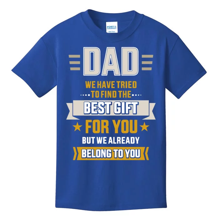 Dad Tried Find Best Belong To Father's Day From Daughter Son Gift Kids T-Shirt