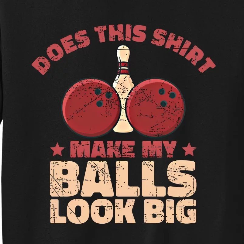 Does This Gift Make My Balls Look Big Funny Bowling Bowler Gift Sweatshirt