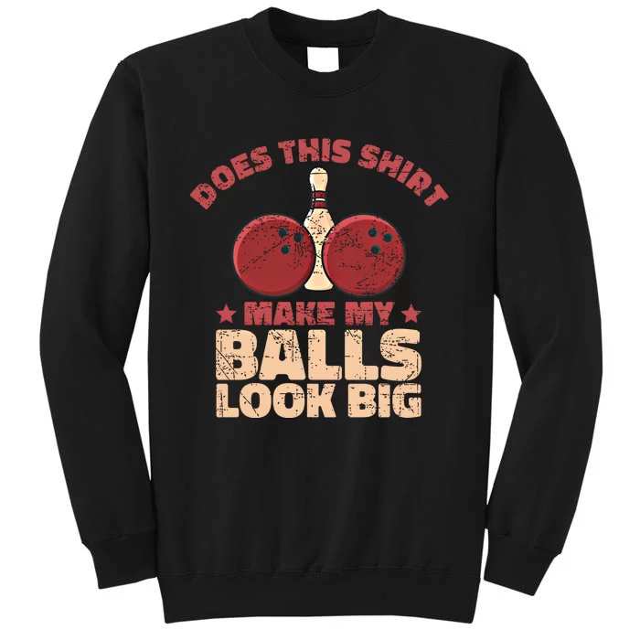 Does This Gift Make My Balls Look Big Funny Bowling Bowler Gift Sweatshirt