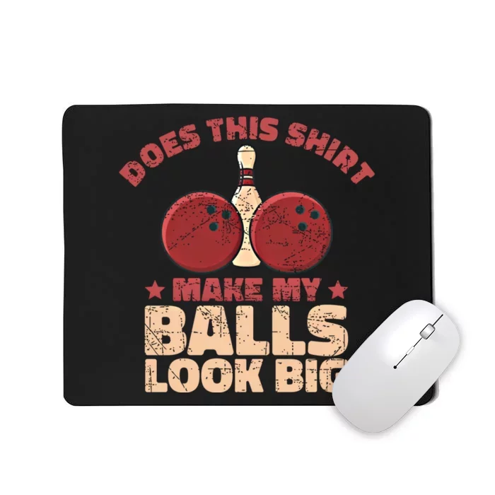 Does This Gift Make My Balls Look Big Funny Bowling Bowler Gift Mousepad