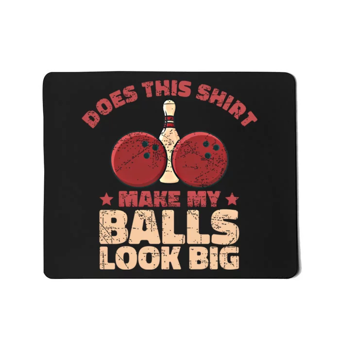 Does This Gift Make My Balls Look Big Funny Bowling Bowler Gift Mousepad