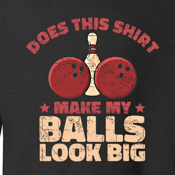 Does This Gift Make My Balls Look Big Funny Bowling Bowler Gift Toddler Sweatshirt