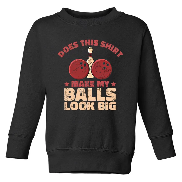 Does This Gift Make My Balls Look Big Funny Bowling Bowler Gift Toddler Sweatshirt