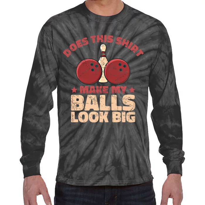 Does This Gift Make My Balls Look Big Funny Bowling Bowler Gift Tie-Dye Long Sleeve Shirt