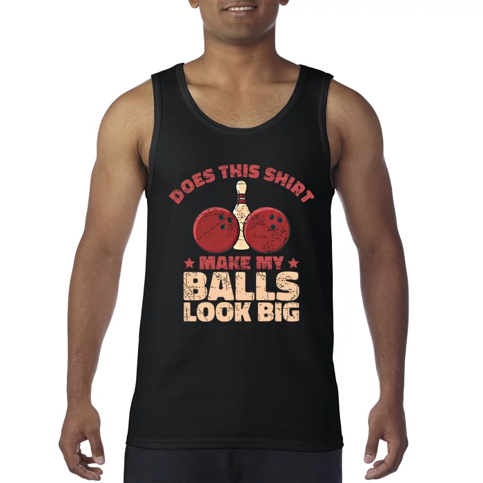 Does This Gift Make My Balls Look Big Funny Bowling Bowler Gift Tank Top