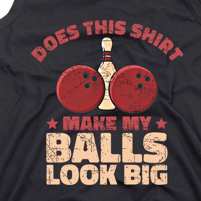 Does This Gift Make My Balls Look Big Funny Bowling Bowler Gift Tank Top