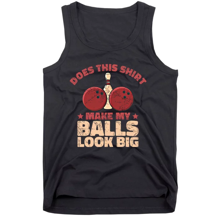 Does This Gift Make My Balls Look Big Funny Bowling Bowler Gift Tank Top