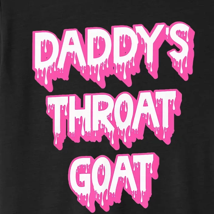 DaddyS Throat Goat Adult Humor Sarcastic Outfit ChromaSoft Performance T-Shirt