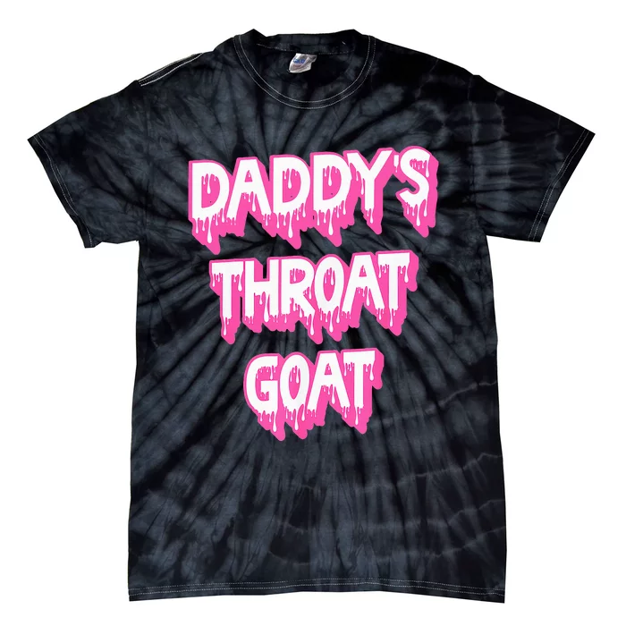 DaddyS Throat Goat Adult Humor Sarcastic Outfit Tie-Dye T-Shirt