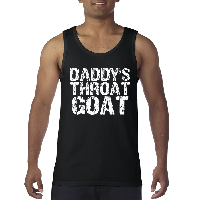 DaddyS Throat Goat Funny Sexy Adult Distressed Profanity Tank Top