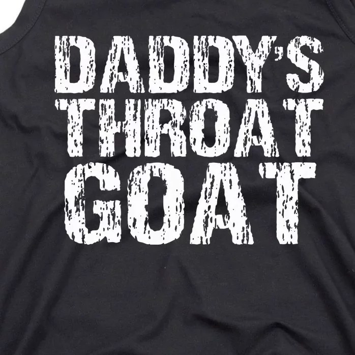 DaddyS Throat Goat Funny Sexy Adult Distressed Profanity Tank Top