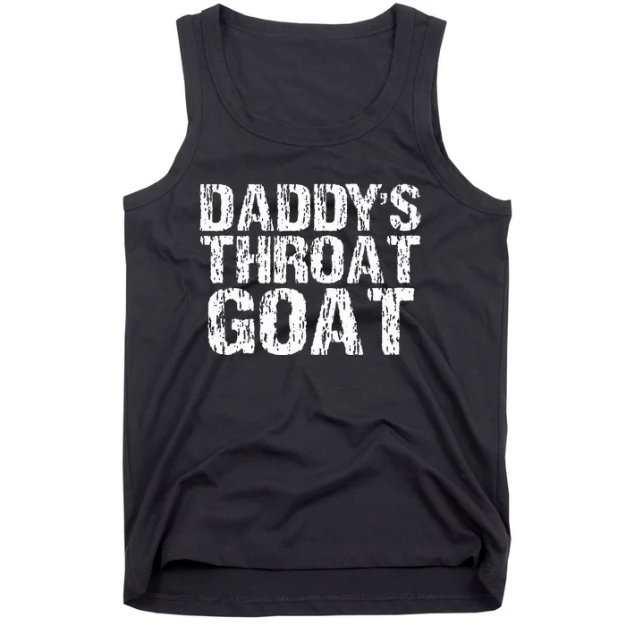 DaddyS Throat Goat Funny Sexy Adult Distressed Profanity Tank Top