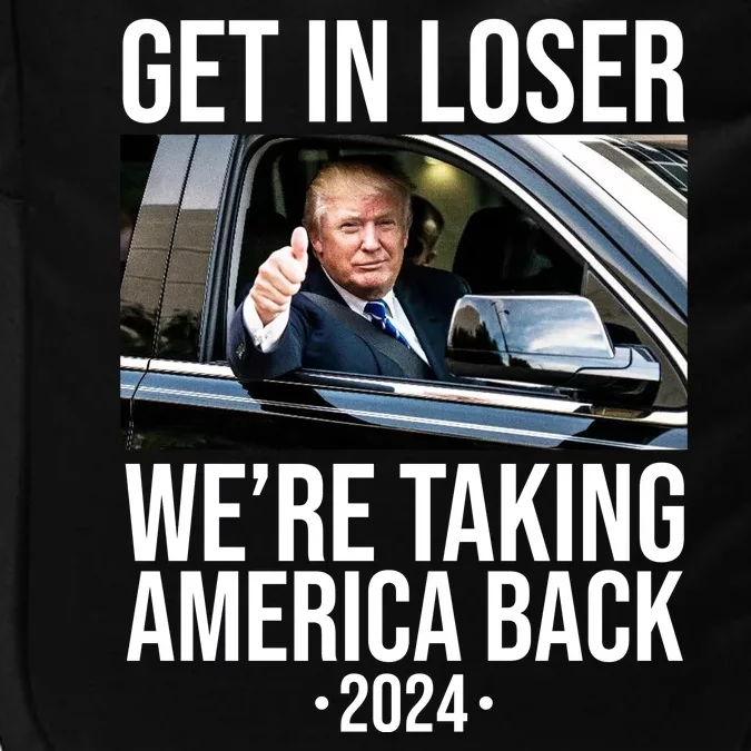 Donald Trump Get In Loser Were Taking America Back 2024 Impact Tech Backpack