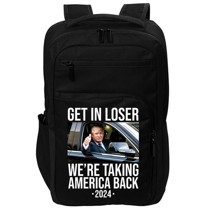 Donald Trump Get In Loser Were Taking America Back 2024 Impact Tech Backpack