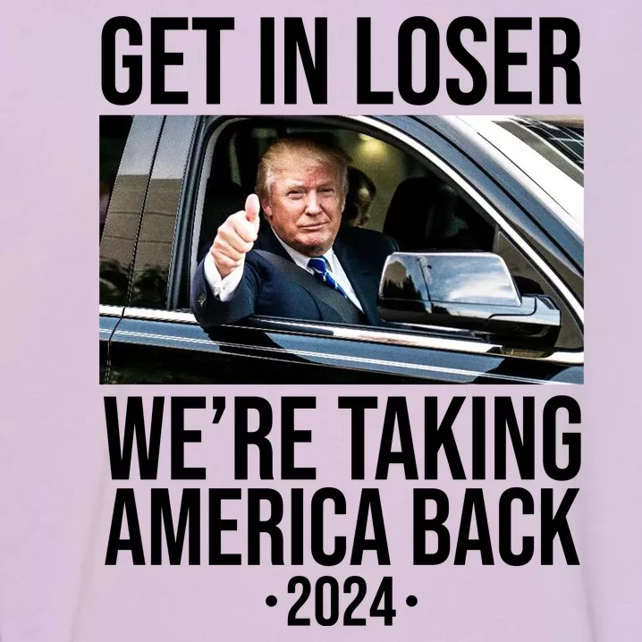 Donald Trump Get In Loser Were Taking America Back 2024 Garment-Dyed Sweatshirt