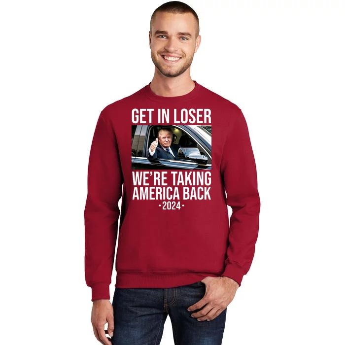 Donald Trump Get In Loser Were Taking America Back 2024 Sweatshirt