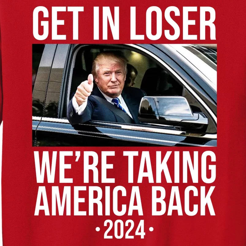 Donald Trump Get In Loser Were Taking America Back 2024 Sweatshirt