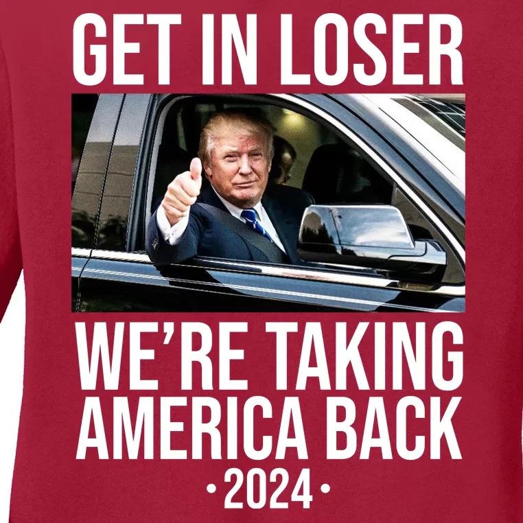 Donald Trump Get In Loser Were Taking America Back 2024 Ladies Long Sleeve Shirt