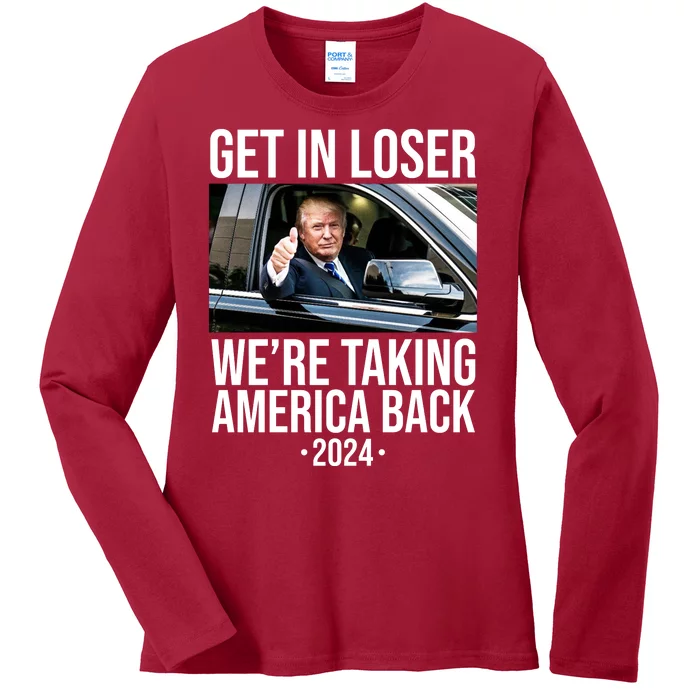 Donald Trump Get In Loser Were Taking America Back 2024 Ladies Long Sleeve Shirt