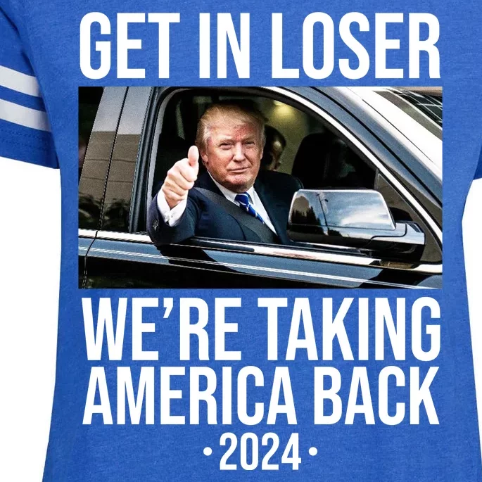 Donald Trump Get In Loser Were Taking America Back 2024 Enza Ladies Jersey Football T-Shirt