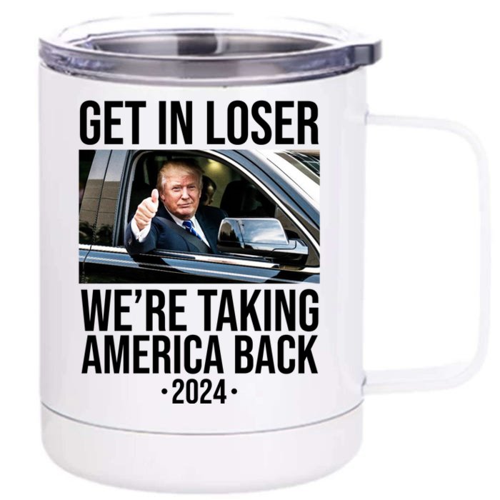 Donald Trump Get In Loser Were Taking America Back 2024 Front & Back 12oz Stainless Steel Tumbler Cup