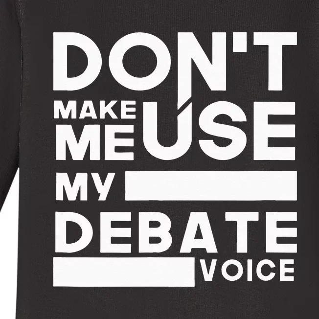 Debate Team Gifts Dont Make Me Use My Debate Voice Baby Long Sleeve Bodysuit