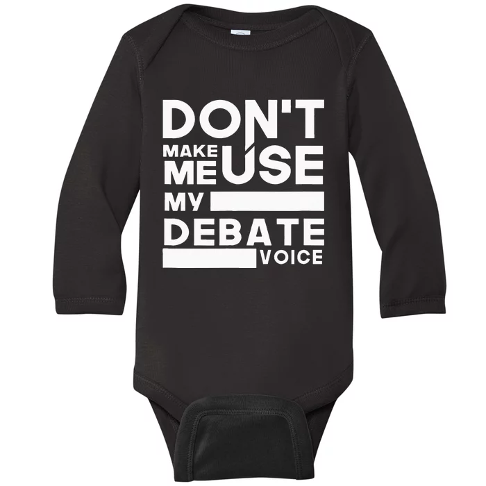 Debate Team Gifts Dont Make Me Use My Debate Voice Baby Long Sleeve Bodysuit