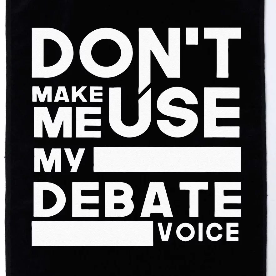 Debate Team Gifts Dont Make Me Use My Debate Voice Platinum Collection Golf Towel