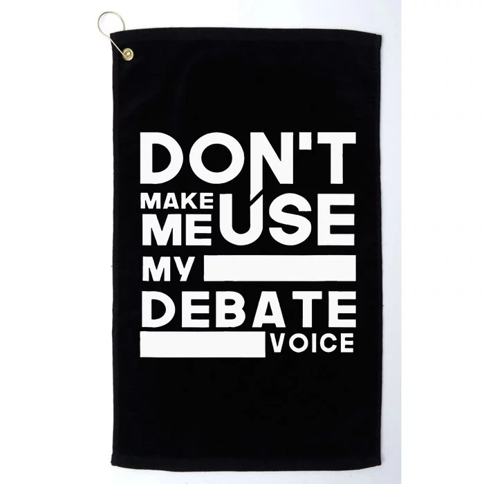 Debate Team Gifts Dont Make Me Use My Debate Voice Platinum Collection Golf Towel