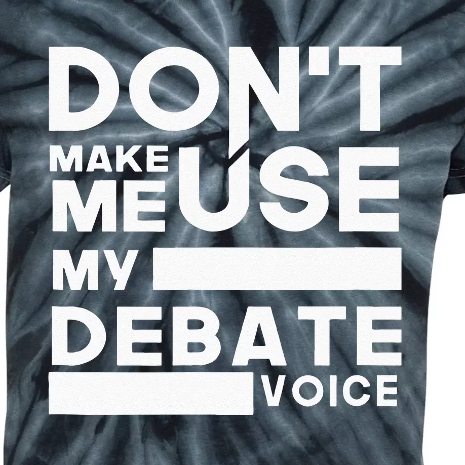 Debate Team Gifts Dont Make Me Use My Debate Voice Kids Tie-Dye T-Shirt