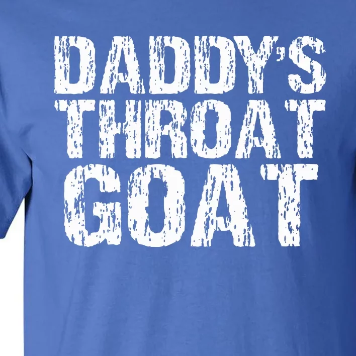 Daddys Throat Goat Tall T-Shirt