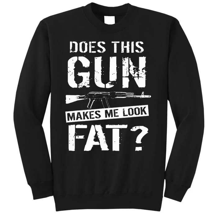 Does This Gun Make Me Look Fat  Funny Gun Nut Joke Sayings Sweatshirt