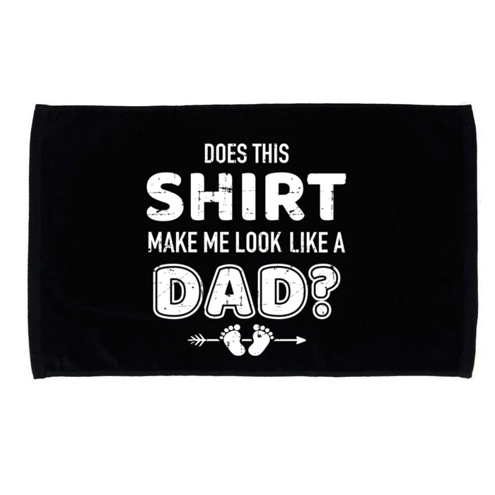 Does This Gift Make Me Look Like A Dad For New Fathers Gift Microfiber Hand Towel