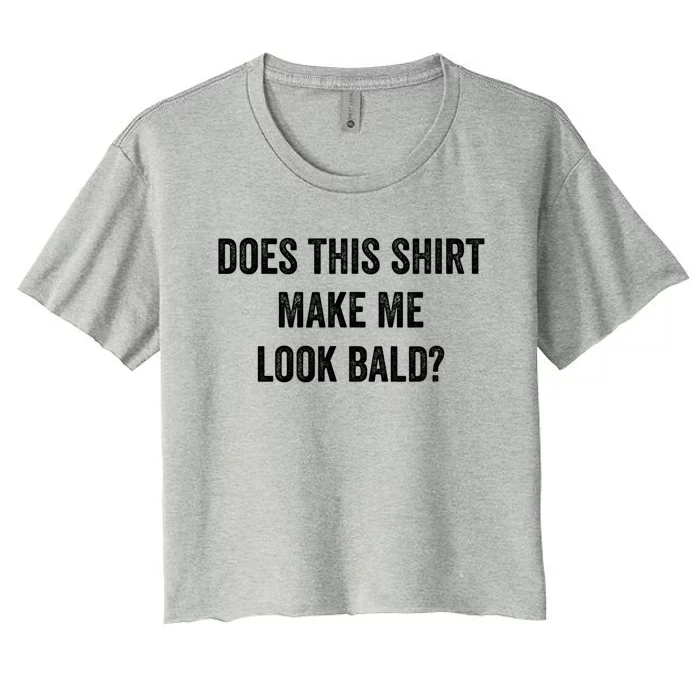 Does This Gift Make Me Look Bald? Gift Bald Is Beautiful Cute Gift Women's Crop Top Tee