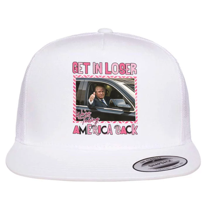 Donald Trump Get In Loser We Are Taking America Back Funny Trump Flat Bill Trucker Hat