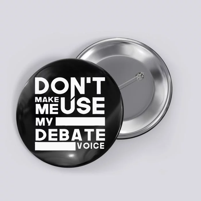 Debate Team Gifts Dont Make Me Use My Debate Voice Button