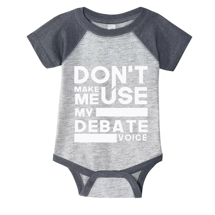 Debate Team Gifts Dont Make Me Use My Debate Voice Infant Baby Jersey Bodysuit