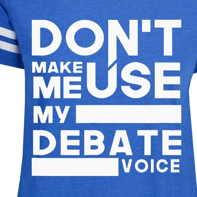 Debate Team Gifts Dont Make Me Use My Debate Voice Enza Ladies Jersey Football T-Shirt