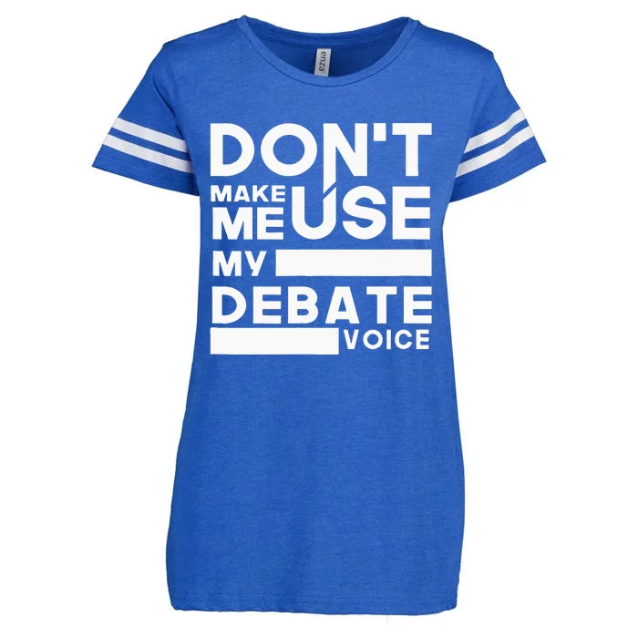 Debate Team Gifts Dont Make Me Use My Debate Voice Enza Ladies Jersey Football T-Shirt