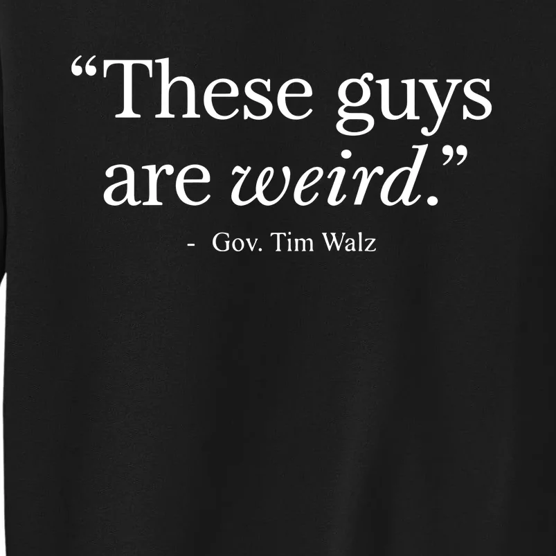 Demgovs These Guys Are Weird Gov. Tim Walz Tall Sweatshirt