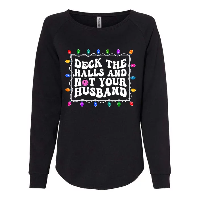 Deck The Halls And Not Your Husband Christmas Womens California Wash Sweatshirt